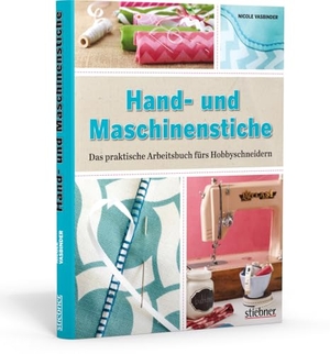 Vasbinder, Nicole. Hand- und Maschinenstiche - Das praktische Arbeitsbuch fürs Hobbyschneidern. Stiebner Verlag GmbH, 2014.