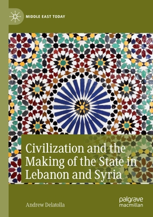 Delatolla, Andrew. Civilization and the Making of the State in Lebanon and Syria. Springer International Publishing, 2022.