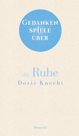 Knecht, Doris. Gedankenspiele über die Ruhe. Literaturverlag Droschl, 2024.