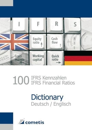 Wiehle, Ulrich / Diegelmann, Michael et al. 100 IFRS Kennzahlen / IFRS Financial Ratios Dictionary - Deutsch / English. cometis publishing GmbH, 2010.