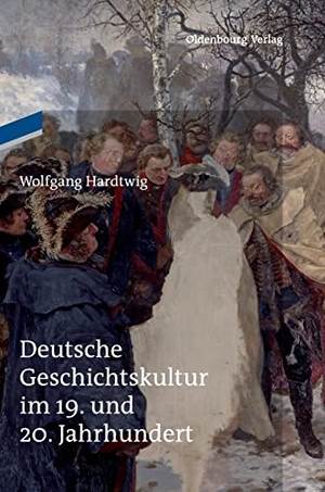 Hardtwig, Wolfgang. Deutsche Geschichtskultur im 19. und 20. Jahrhundert. De Gruyter Oldenbourg, 2013.