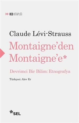 Levi-Strauss, Claude. Montaigneden Montaignee - Devrimci Bir Bilim Etnografya. , 2018.