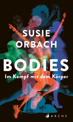 Orbach, Susie. Bodies. Im Kampf mit dem Körper. Arche Literatur Verlag AG, 2021.