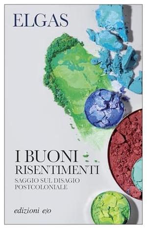 Elgas. I buoni risentimenti. Saggio sul disagio postcoloniale. E/O, 2024.