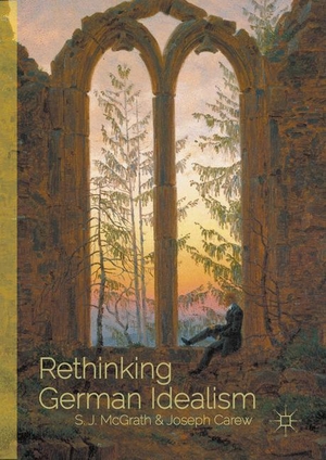 Carew, Joseph / S. J. McGrath (Hrsg.). Rethinking German Idealism. Palgrave Macmillan UK, 2016.