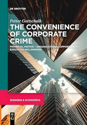 Gottschalk, Petter. The Convenience of Corporate Crime - Financial Motive ¿ Organizational Opportunity ¿ Executive Willingness. De Gruyter, 2023.