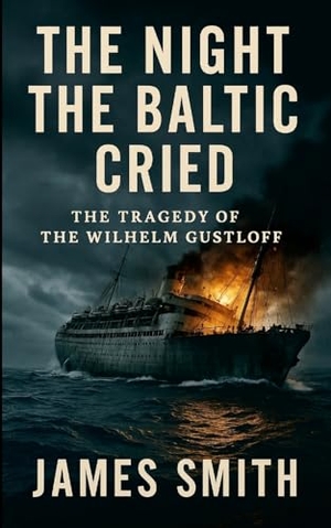 Smith, James. The Night the Baltic Cried - The Tragedy of the Wilhelm Gustloff. Lulu Press, 2025.