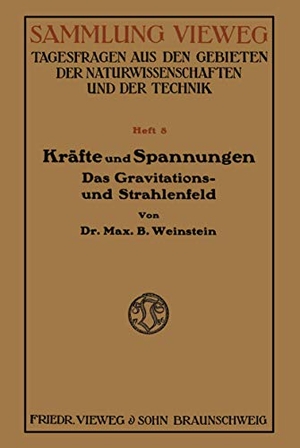 Weinstein, Bernhard. Kräfte und Spannungen - Das Gravitations- und Strahlenfeld. Vieweg+Teubner Verlag, 1914.