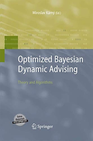 Karny, Miroslav (Hrsg.). Optimized Bayesian Dynamic Advising - Theory and Algorithms. Springer London, 2014.