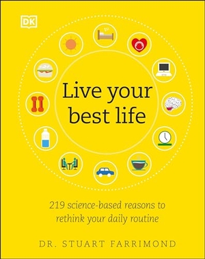 Farrimond, Stuart. Live Your Best Life - 219 Science-Based Reasons to Rethink Your Daily Routine. DK Publishing (Dorling Kindersley), 2020.