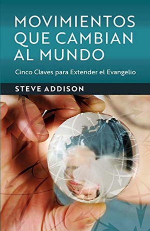 Addison, Steve. Movimientos Que Cambian Al Mundo - Cinco Claves para Extender el Evangelio. 100 Movements Publishing, 2020.