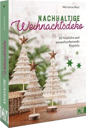 Miall, Marrianne. Nachhaltige Weihnachtsdeko - 30 festliche und umweltschonende Projekte. Christophorus Verlag, 2022.