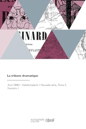 Arago, Jacques. La tribune dramatique - Revue théâtrale, artistique, littéraire et des modes. Hachette Livre, 2022.