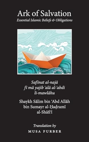 Al-Hadrami, Salim Bin Abd Allah / Furber. Ark of Salvation - Essential Islamic Beliefs & Oblitagions. Islamosaic, 2020.