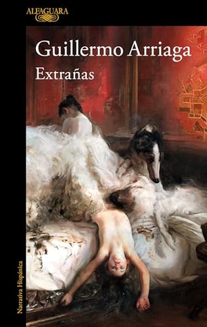Arriaga, Guillermo. Extrañas / Strangers. Prh Grupo Editorial, 2023.