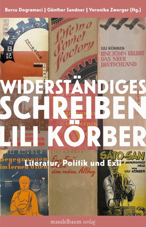 Dogramaci, Burcu / Günther Sandner et al (Hrsg.). Widerständiges Schreiben - Lili Körber - Literatur, Politik und Exil. mandelbaum verlag eG, 2026.