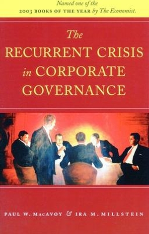 MacAvoy, Paul / Ira Millstein. The Recurrent Crisis in Corporate Governance. Stanford University Press, 2004.