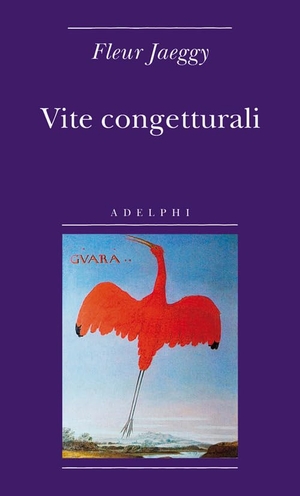 Jaeggy, Fleur. Vite congetturali. , 2009.