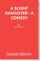 A Slight Hangover - A Comedy