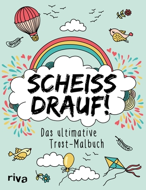 Scheiß drauf! - Das ultimative Trost-Malbuch. riva Verlag, 2017.