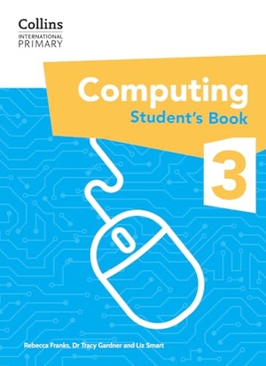 Gardner, Tracy / Smart, Liz et al. Collins International Primary Computing Students Book 3. HarperCollins UK, 2024.