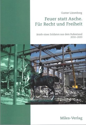 Lünenborg, Gustav. Feuer statt Asche. FürRechtundFreiheit - Briefe eines Soldatenaus dem Ruhestand2010 - 2020. Miles-Verlag, 2020.