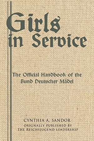 Girls in Service - The Official Handbook of the Bund Deutscher Mädel. BDM History, 2021.