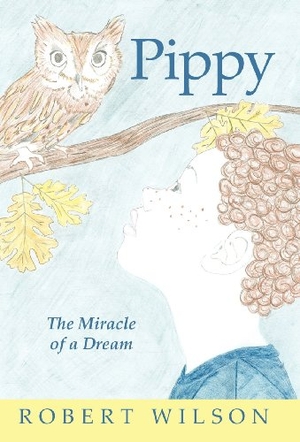 Wilson, Robert. Pippy - The Miracle of a Dream. Author Solutions Inc, 2011.