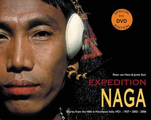 Ham, Peter Van / Jamie Saul. Expedition Naga - Diaries from the Hills in Northeast India 1921 - 1937 and 2002 - 2006. ACC Art Books - IPSUK, 2008.