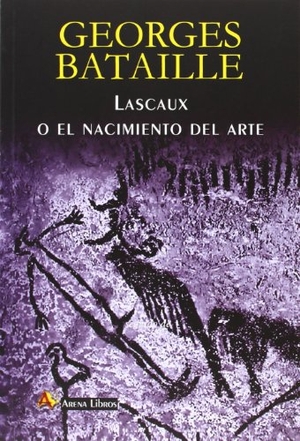 Bataille, Georges. Lascaux o El nacimiento del arte. Arena Libros S.L., 2013.