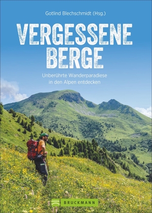 Blechschmidt, Gotlind (Hrsg.). Vergessene Berge - Unberührte Wanderparadiese in den Alpen entdecken. Bruckmann Verlag GmbH, 2021.