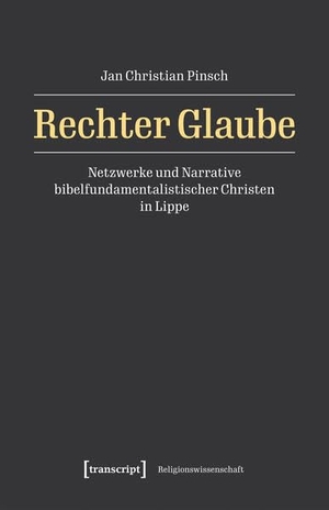 Pinsch, Jan Christian. Rechter Glaube - Netzwerke und Narrative bibelfundamentalistischer Christen in Lippe. Transcript Verlag, 2026.