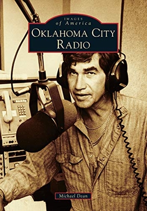 Dean, Michael. Oklahoma City Radio. Arcadia Publishing (SC), 2019.