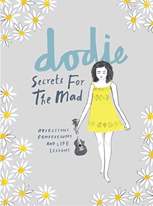 Dodie. Secrets for the Mad - Obsessions, Confessions and Life Lessons. Ebury Publishing, 2017.
