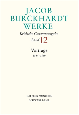 Burckhardt, Jacob. Jacob Burckhardt Werke  Bd. 12: Vorträge 1844-1869. C.H. Beck, 2026.