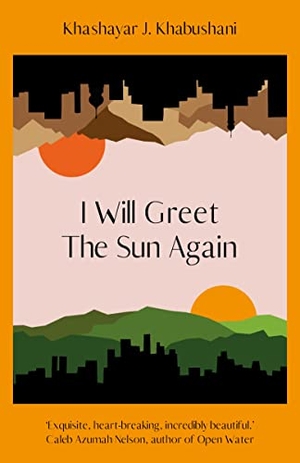 Khabushani, Khashayar J.. I Will Greet the Sun Again. Penguin Books Ltd (UK), 2023.