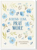 Stress Less, Pray More Devotional Journal