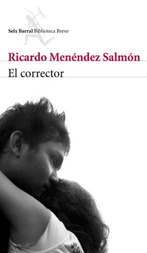 Menéndez Salmón, Ricardo. El corrector. Editorial Seix Barral, 2009.