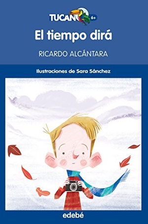 Alcántara, Ricardo / Sara Sánchez. El tiempo dirá. Editorial Edebé, 2016.