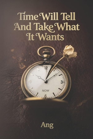 Ang. Time Will Tell And Take What It Wants. Independently published, 2026.