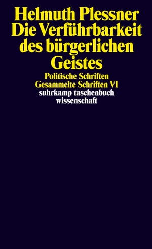 Plessner, Helmuth. Die Verführbarkeit des bürgerlichen Geistes. Politische Schriften - Gesammelte Schriften in zehn Bänden, Band sechs. Suhrkamp Verlag AG, 2003.