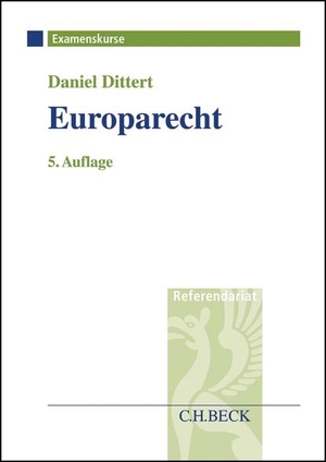 Dittert, Daniel. Europarecht - Examenskurs für Rechtsreferendare. C.H. Beck, 2017.