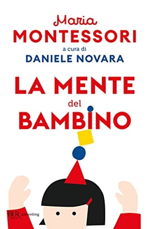 Montessori, Maria. La mente del bambino. Mente assorbente. Rizzoli, 2023.