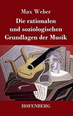 Weber, Max. Die rationalen und soziologischen Grundlagen der Musik. Hofenberg, 2021.