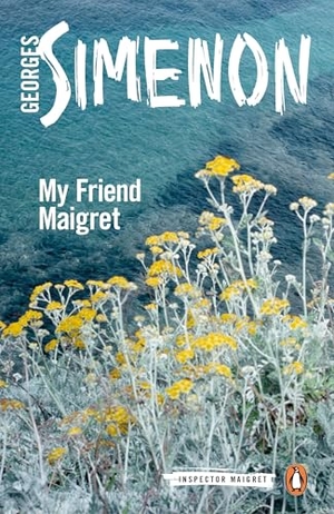 Simenon, Georges. My Friend Maigret - Inspector Maigret. Penguin, 2016.