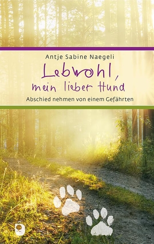 Naegeli, Antje Sabine. Lebwohl, mein lieber Hund - Abschied nehmen von einem Gefährten. Eschbach Verlag Am, 2022.