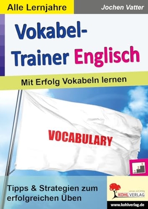 Vatter, Jochen. Vokabel-Trainer Englisch - Mit Erfolg Vokabeln lernen. Kohl Verlag, 2020.