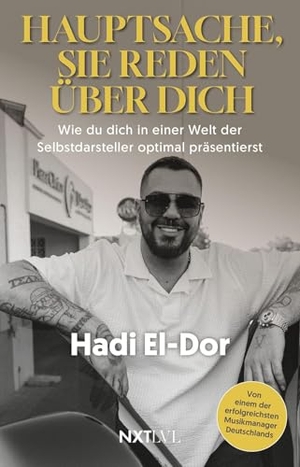 El Dor, Hadi. Hauptsache, sie reden über dich - Wie du dich in einer Welt der Selbstdarsteller optimal präsentierst. NXT LVL GmbH, 2026.