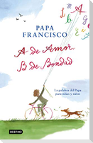 A de amor, B de bondad : la palabra del Papa para niñas y niños
