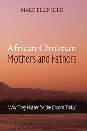Ellingsen, Mark. African Christian Mothers and Fathers. Cascade Books, 2015.